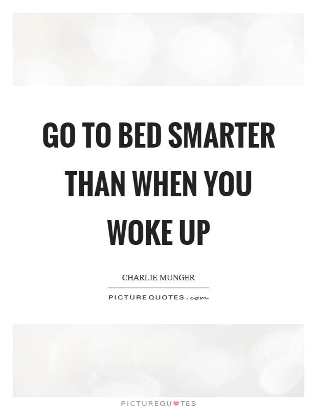 Go to bed smarter than when you woke up Picture Quote #1