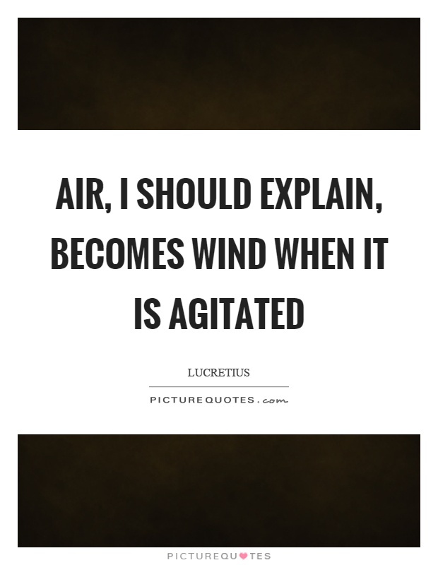 Air, I should explain, becomes wind when it is agitated Picture Quote #1