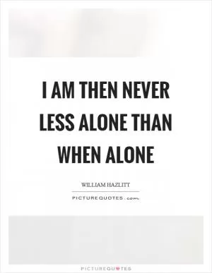 I am then never less alone than when alone Picture Quote #1
