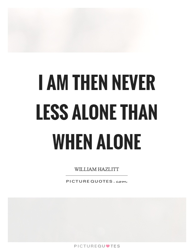 I am then never less alone than when alone Picture Quote #1
