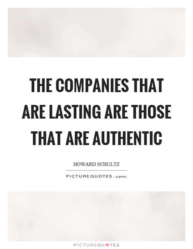 The companies that are lasting are those that are authentic Picture Quote #1