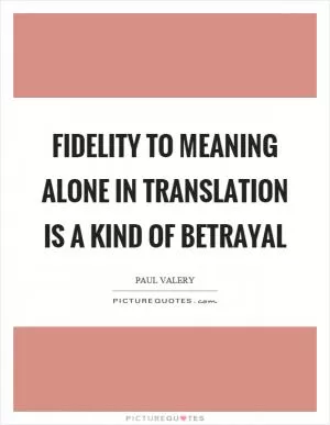 Fidelity to meaning alone in translation is a kind of betrayal Picture Quote #1