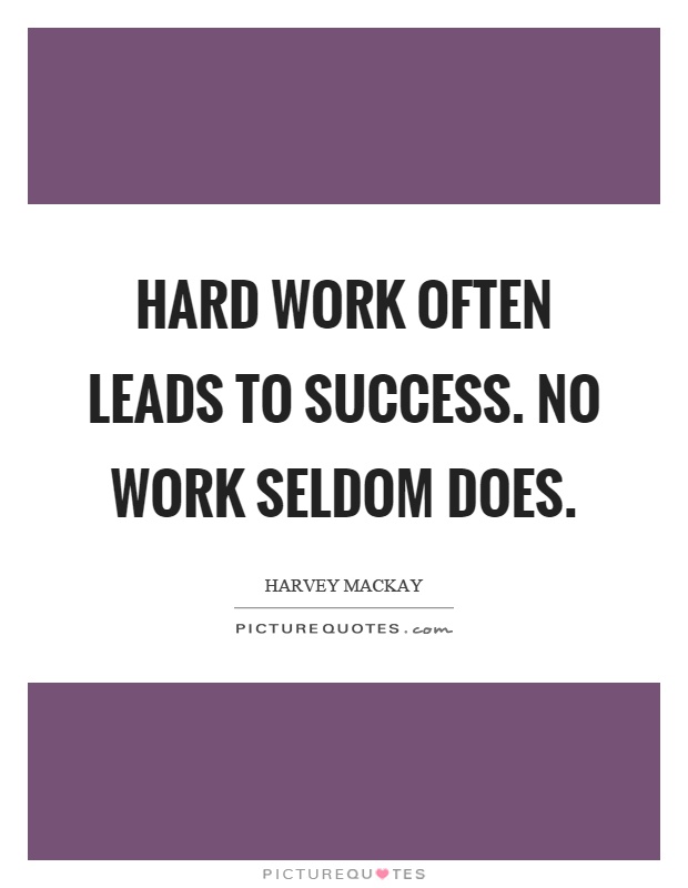 Hard work often leads to success. No work seldom does Picture Quote #1