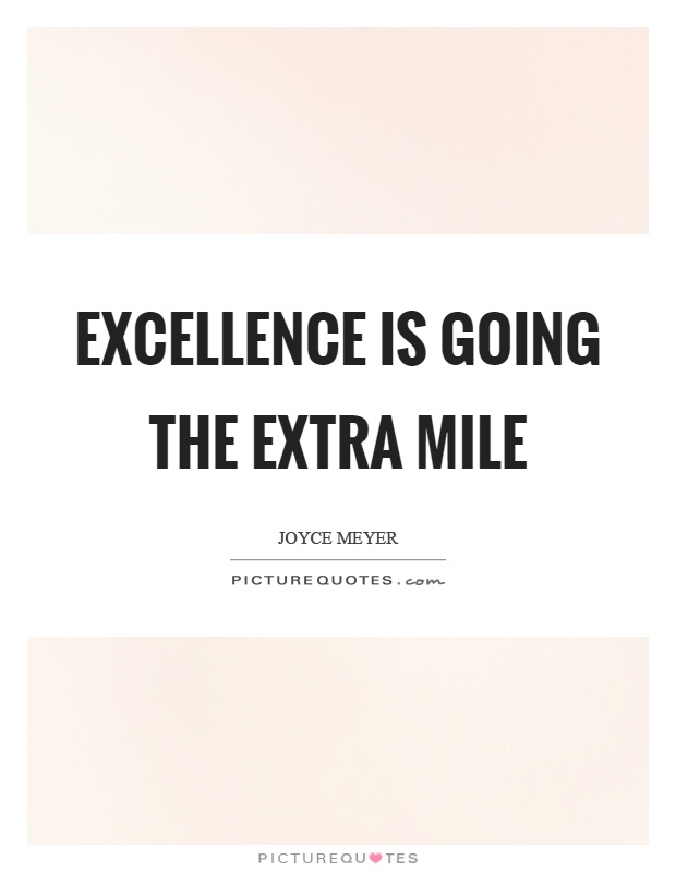 Excellence is going the extra mile Picture Quote #1