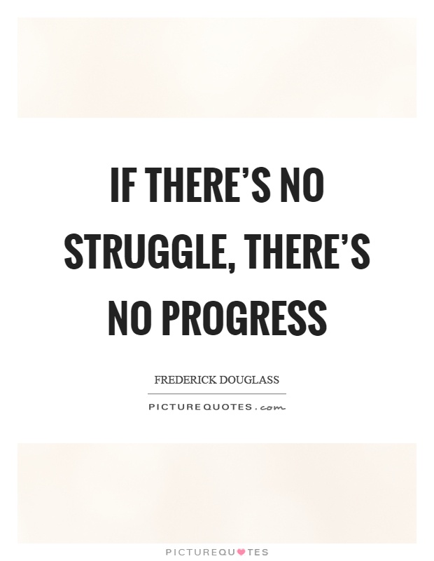 If there's no struggle, there's no progress Picture Quote #1