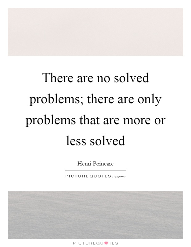 There are no solved problems; there are only problems that are more or less solved Picture Quote #1