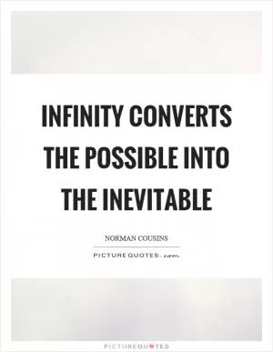 Infinity converts the possible into the inevitable Picture Quote #1