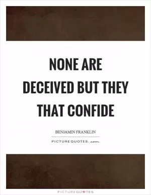 None are deceived but they that confide Picture Quote #1