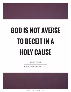 God is not averse to deceit in a holy cause Picture Quote #1