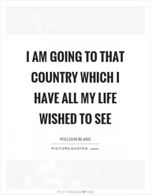I am going to that country which I have all my life wished to see Picture Quote #1