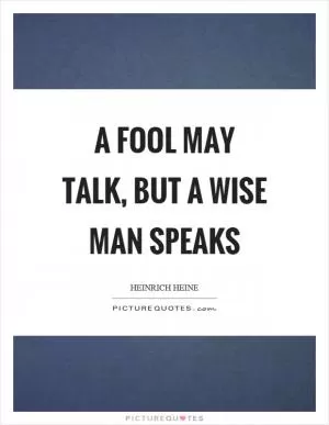 A fool may talk, but a wise man speaks Picture Quote #1