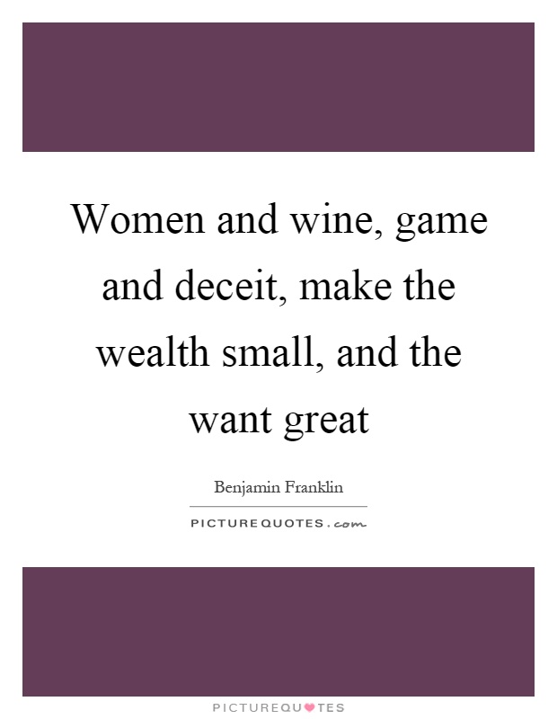 Women and wine, game and deceit, make the wealth small, and the want great Picture Quote #1
