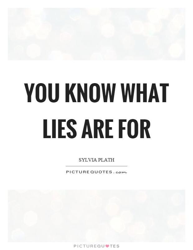 You know what lies are for Picture Quote #1
