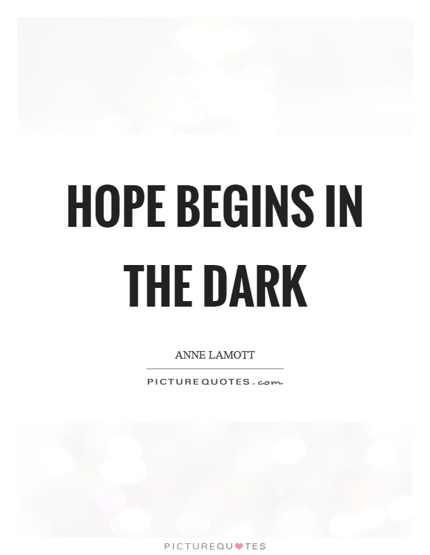Hope begins in the dark Picture Quote #1