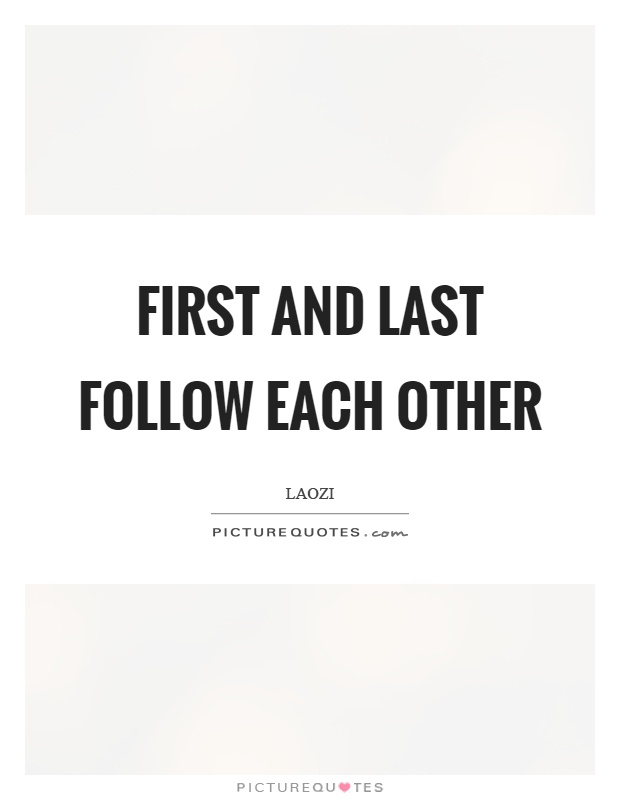 First and last follow each other Picture Quote #1