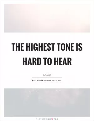 The highest tone is hard to hear Picture Quote #1