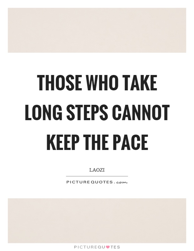 Those who take long steps cannot keep the pace Picture Quote #1