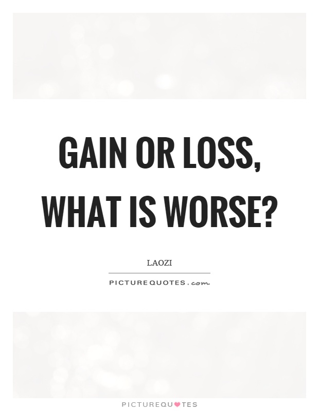 Gain or loss, what is worse? Picture Quote #1