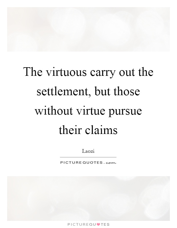The virtuous carry out the settlement, but those without virtue pursue their claims Picture Quote #1