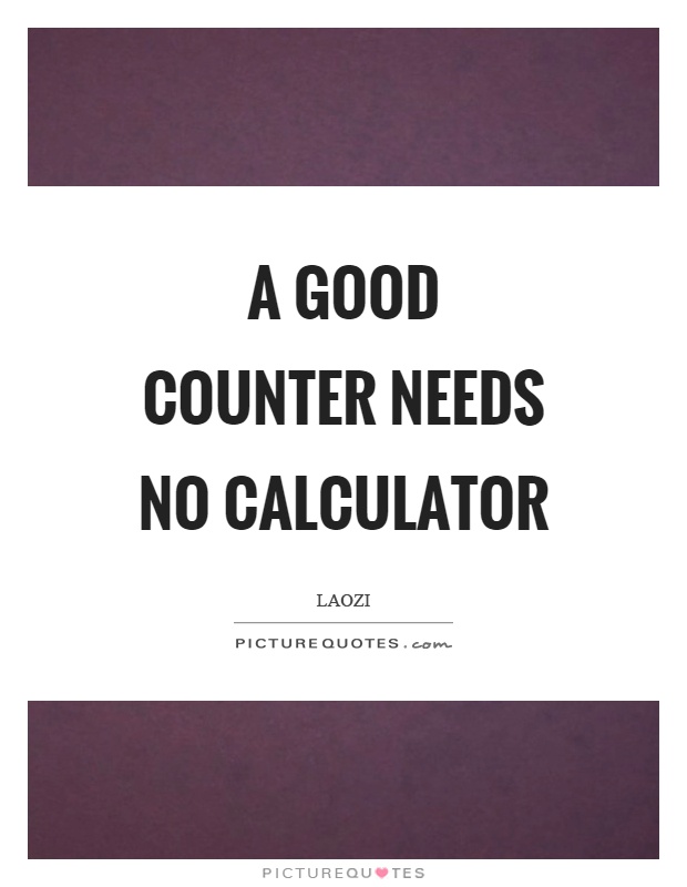 A good counter needs no calculator Picture Quote #1