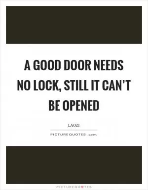 A good door needs no lock, still it can’t be opened Picture Quote #1