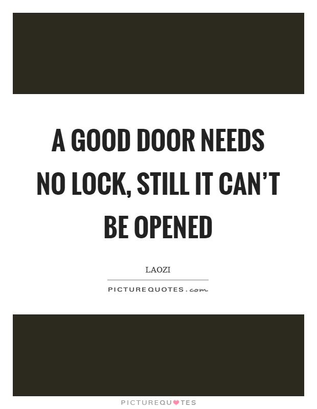 A good door needs no lock, still it can't be opened Picture Quote #1