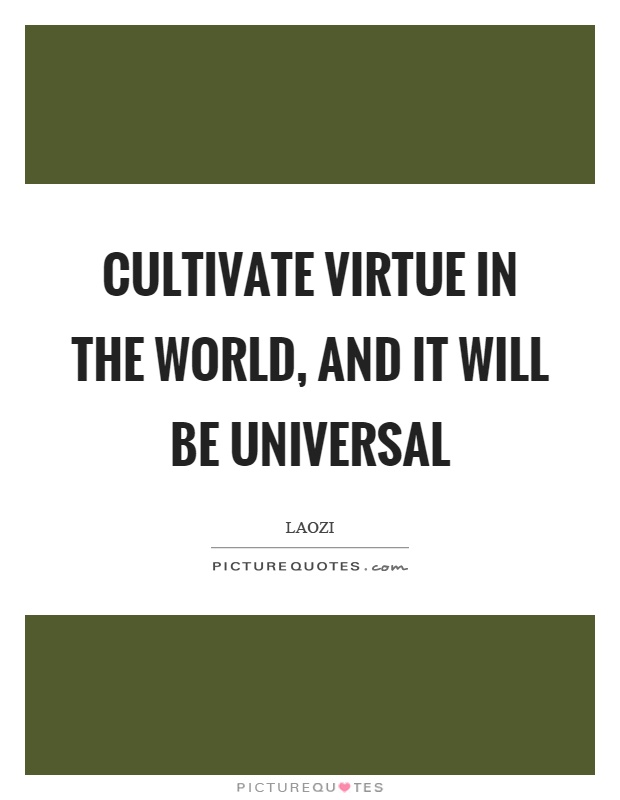 Cultivate virtue in the world, and it will be universal Picture Quote #1