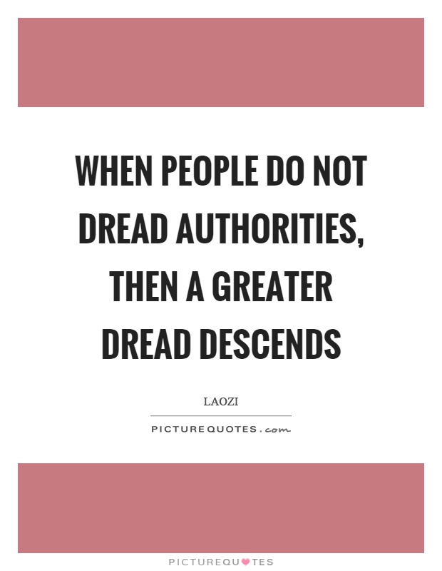 When people do not dread authorities, then a greater dread descends Picture Quote #1