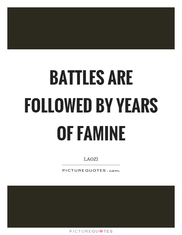 Battles are followed by years of famine Picture Quote #1