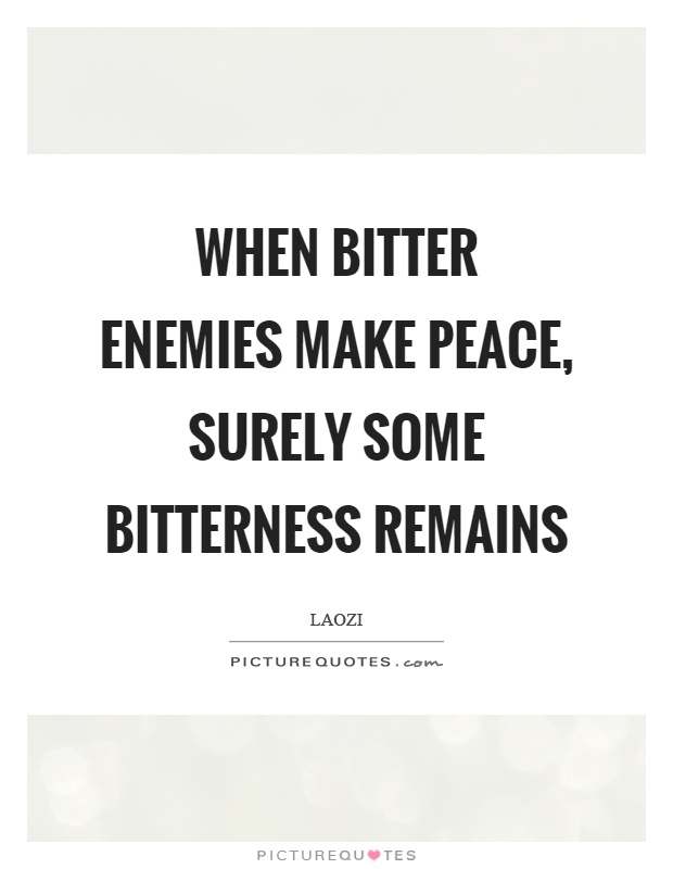 When bitter enemies make peace, surely some bitterness remains Picture Quote #1