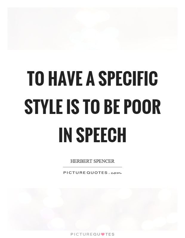 To have a specific style is to be poor in speech Picture Quote #1