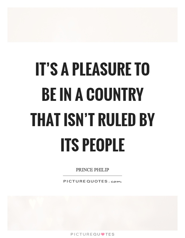 It's a pleasure to be in a country that isn't ruled by its people Picture Quote #1