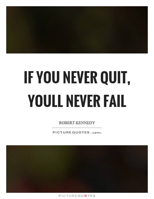 If you never quit, youll never fail Picture Quote #1