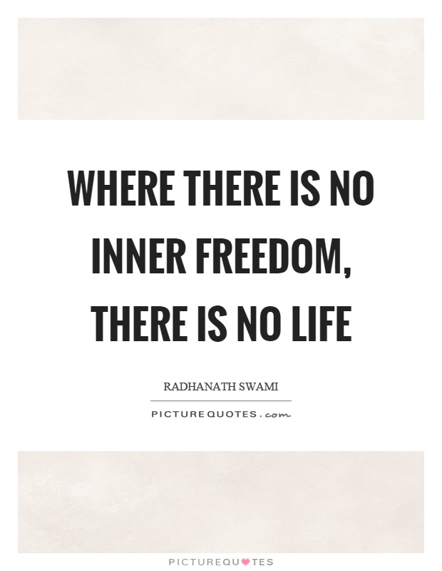 Where there is no inner freedom, there is no life Picture Quote #1