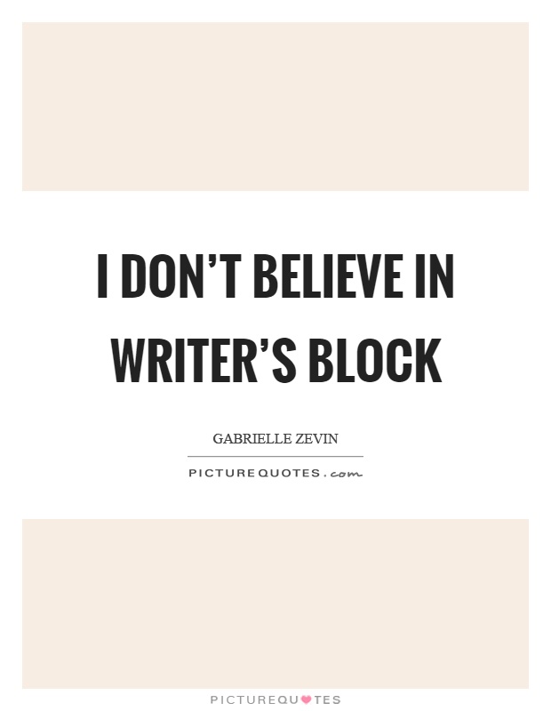 I don't believe in writer's block Picture Quote #1