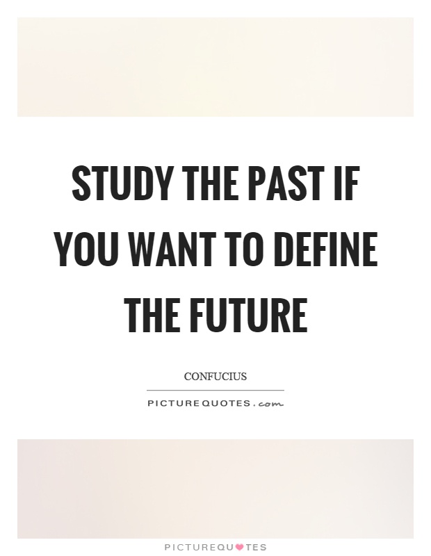 Study the past if you want to define the future Picture Quote #1