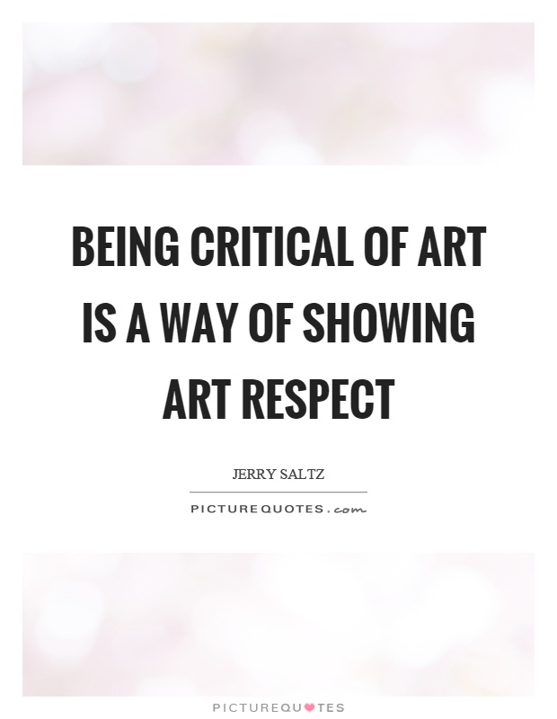 Being critical of art is a way of showing art respect Picture Quote #1