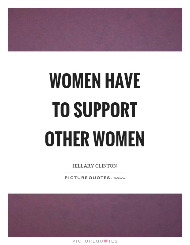 Women have to support other women Picture Quote #1