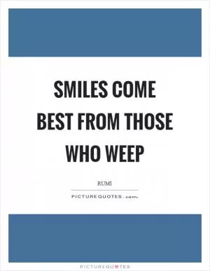 Smiles come best from those who weep Picture Quote #1