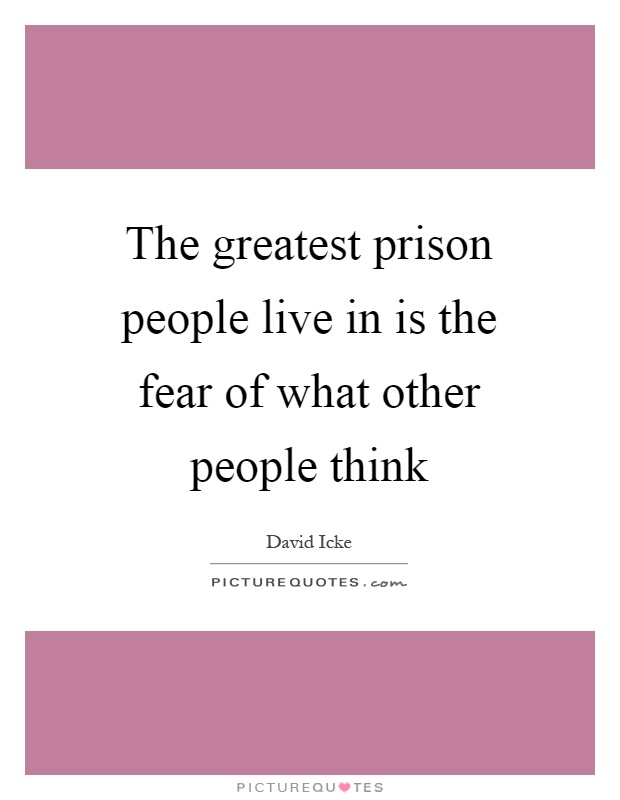 The greatest prison people live in is the fear of what other people think Picture Quote #1