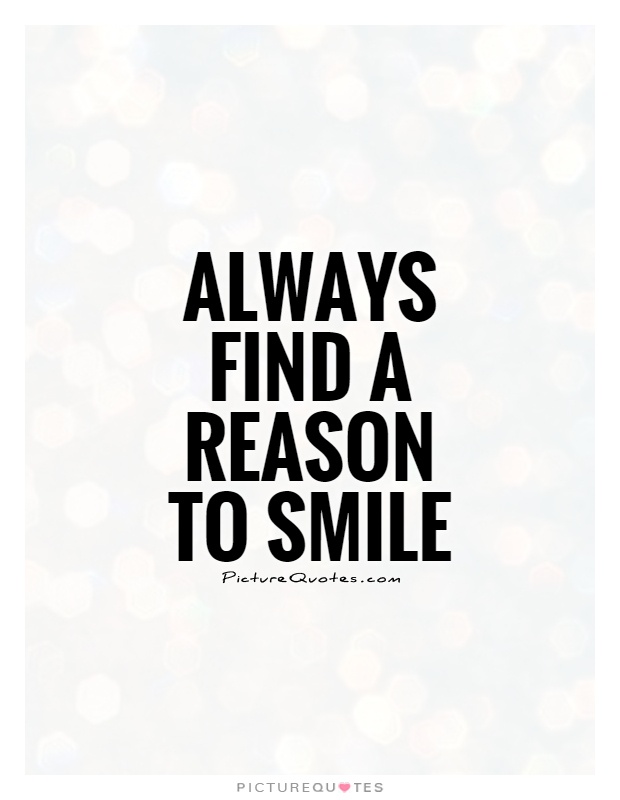 Always find a reason to smile Picture Quote #1