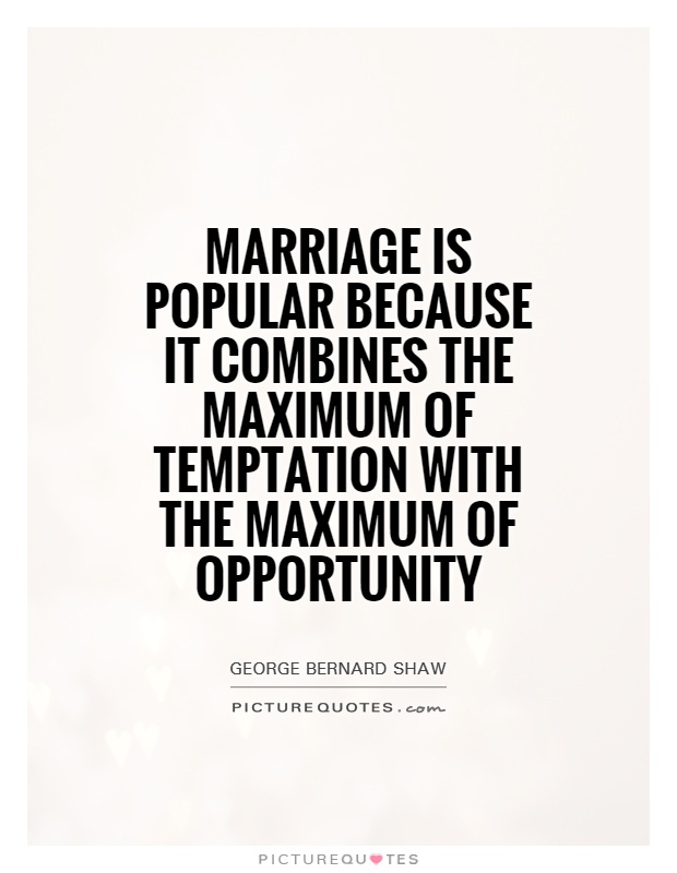 Marriage is popular because it combines the maximum of temptation with the maximum of opportunity Picture Quote #1