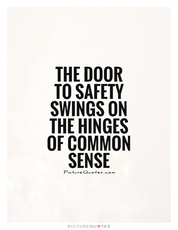 The door to safety swings on the hinges of common sense Picture Quote #1