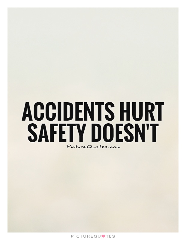 Accidents hurt safety doesn't Picture Quote #1