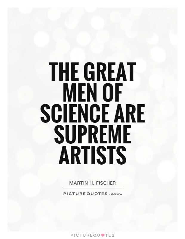 The great men of science are supreme artists Picture Quote #1