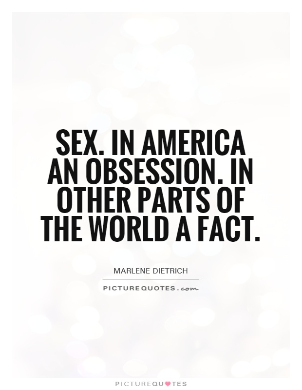Sex. In America an obsession. In other parts of the world a fact Picture Quote #1
