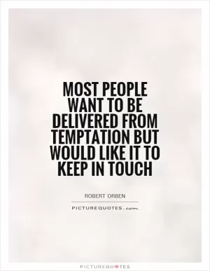 Most people want to be delivered from temptation but would like it to keep in touch Picture Quote #1