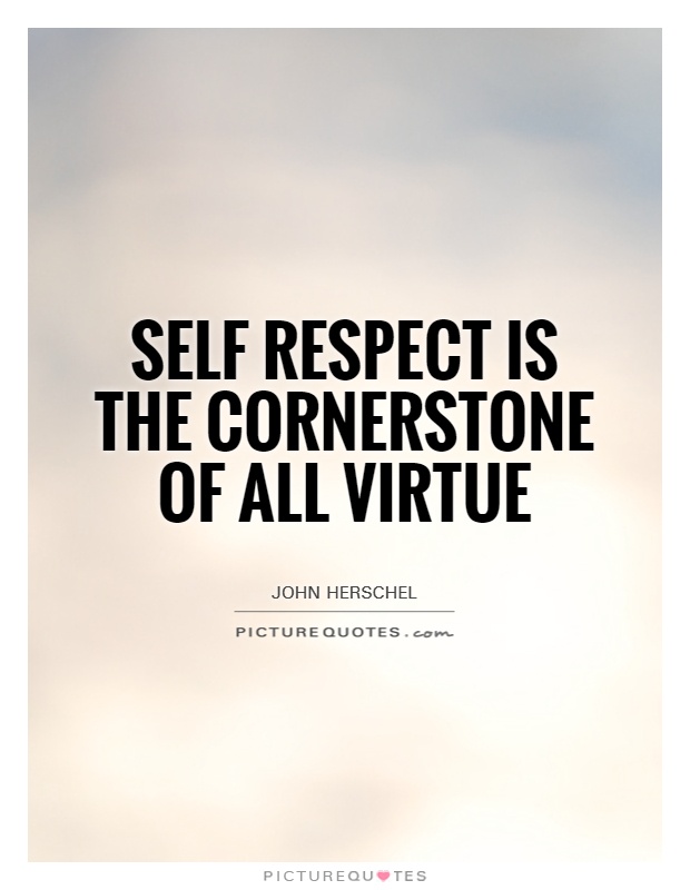 Self respect is the cornerstone of all virtue Picture Quote #1