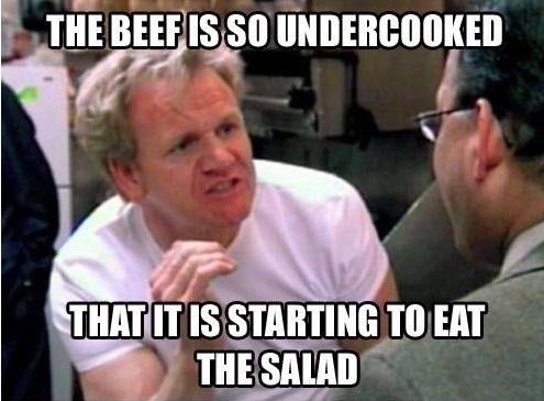 The beef is so undercooked that it's starting to eat the salad Picture Quote #1