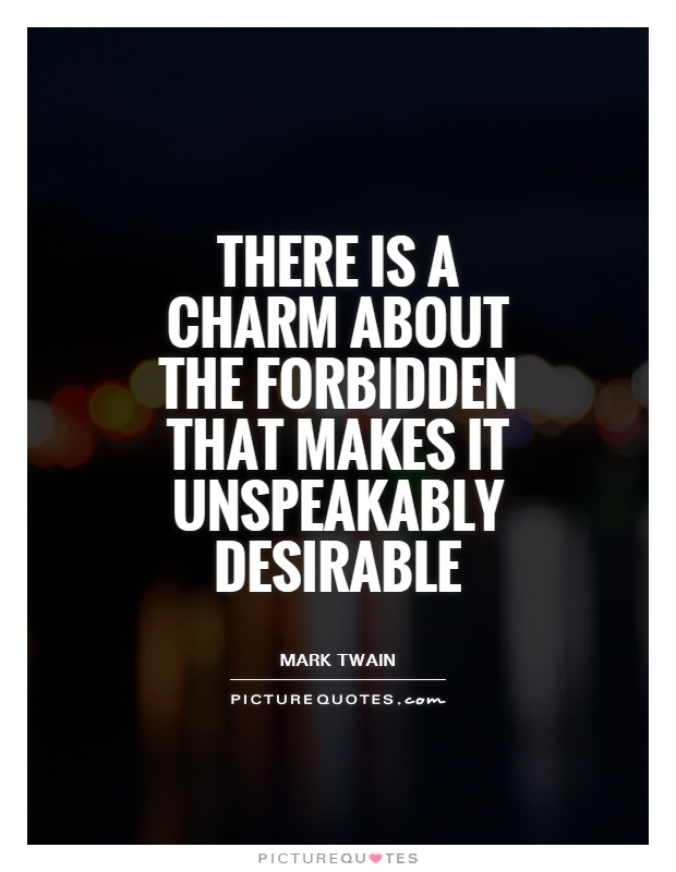 There is a charm about the forbidden that makes it unspeakably desirable Picture Quote #1